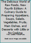 Paperback The Delicious World of Raw Foods, New Fourth Edition: A Culinary Guide to Preparing Appetizers, Soups, Salads, Vegetables, Fruits, Main Dishes, and Desserts with Little or No Cooking Book