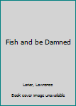 Hardcover Fish and be Damned Book