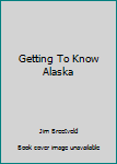 Hardcover Getting To Know Alaska Book