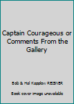 Hardcover Captain Courageous or Comments From the Gallery [Unknown] Book