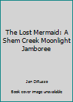 Hardcover The Lost Mermaid: A Shem Creek Moonlight Jamboree Book
