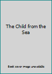 Hardcover The Child from the Sea Book