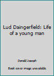 Hardcover Lud Daingerfield: Life of a young man Book