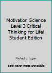 Unknown Binding Motivation Science Level 3 Critical Thinking for Life! Student Edition Book