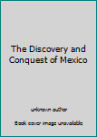 Unknown Binding The Discovery and Conquest of Mexico Book