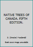 Paperback NATIVE TREES OF CANADA. FIFTH EDITION. Book