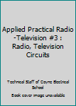 Hardcover Applied Practical Radio-Television #3 : Radio, Television Circuits Book