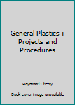 Hardcover General Plastics : Projects and Procedures Book