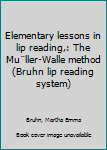 Unknown Binding Elementary lessons in lip reading,: The Mu¨ller-Walle method (Bruhn lip reading system) Book
