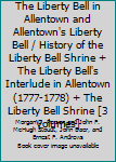 Hardcover The Liberty Bell in Allentown and Allentown's Liberty Bell / History of the Liberty Bell Shrine + The Liberty Bell's Interlude in Allentown (1777-1778) + The Liberty Bell Shrine [3 Volumes] Book