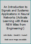 Paperback An Introduction to Signals and Systems: Applications in Neural Networks (Activate Learning with these NEW titles from Engineering!) Book