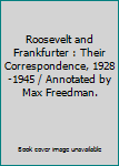 Roosevelt and Frankfurter : Their Correspondence, 1928-1945 / Annotated by Max Freedman.