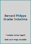 Bernard Philippe Groslier Indochina