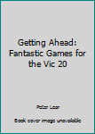 Library Binding Getting Ahead: Fantastic Games for the Vic 20 Book