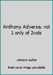 Unknown Binding Anthony Adverse, vol 1 only of 2vols Book