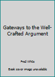 Paperback Gateways to the Well-Crafted Argument Book