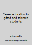 Hardcover Career education for gifted and talented students Book