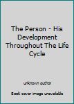 Unknown Binding The Person - His Development Throughout The Life Cycle Book