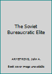 Hardcover The Soviet Bureaucratic Elite Book