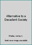 Hardcover Alternative to a Decadent Society Book