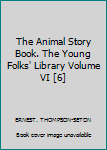 Hardcover The Animal Story Book. The Young Folks' Library Volume VI [6] Book