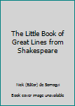 Hardcover The Little Book of Great Lines from Shakespeare Book