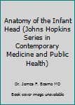 Anatomy of the Infant Head (Johns Hopkins Series in Contemporary Medicine and Public Health)