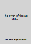 Paperback The Myth of the Six Million Book