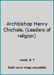 Hardcover Archbishop Henry Chichele, (Leaders of religion) Book