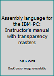 Unknown Binding Assembly language for the IBM-PC: Instructor's manual with transparency masters Book
