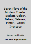 Seven Plays of the Modern Theater Beckett, Gelber, Behan, Delaney, Pinter,` Genet, Inonesco