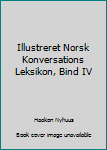 Hardcover Illustreret Norsk Konversations Leksikon, Bind IV Book