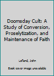 Hardcover Doomsday Cult: A Study of Conversion, Proselytization, and Maintenance of Faith Book