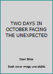 Paperback TWO DAYS IN OCTOBER FACING THE UNEXPECTED Book