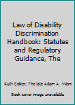 Paperback Law of Disability Discrimination Handbook: Statutes and Regulatory Guidance, The Book