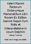 Valerii Maximi Factorum Dictorumque Memorabilium Libri Novem Ex Edition Joannis Kappii Cum Notis et Interpretatione in Usum Delphini