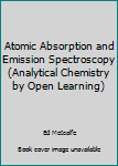 Paperback Atomic Absorption and Emission Spectroscopy (Analytical Chemistry by Open Learning) Book