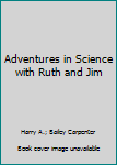 Hardcover Adventures in Science with Ruth and Jim Book