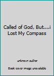 Unknown Binding Called of God, But....i Lost My Compass Book