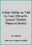 Unknown Binding Indian Fables as Told by Ivan Olbracht, [pseud (Golden Pleasure Books) Book