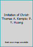 Imitation of Christ- Thomas A. Kempis; P. Y. Huang