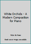 Sheet music White Orchids - A Modern Composition for Piano Book