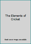Unknown Binding The Elements of Cricket Book
