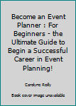Paperback Become an Event Planner : For Beginners - the Ultimate Guide to Begin a Successful Career in Event Planning! Book