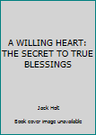 Mass Market Paperback A WILLING HEART: THE SECRET TO TRUE BLESSINGS Book