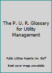 Paperback The P. U. R. Glossary for Utility Management Book