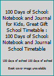 100 Days of School: Notebook and Journal for Kids, Great Gift School Timetable : 100 Days of School: Notebook and Journal School Timetable