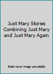 Just Mary Stories Combining Just Mary and Just Mary Again