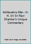 Paperback Ashtavakra Gita : H. H. Sri Sri Ravi Shankar's Unique Commentary Book