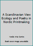 Paperback A Scandinavian View Ecology and Poetry in Nordic Printmaking Book